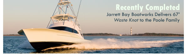 Jarrett Bay Boatworks Delivers 67' Waste Knot to the Poole Family